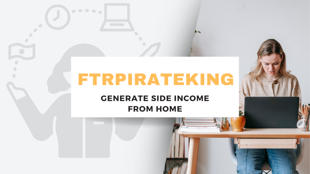 FtrpirateKing Generate Side Income From Home