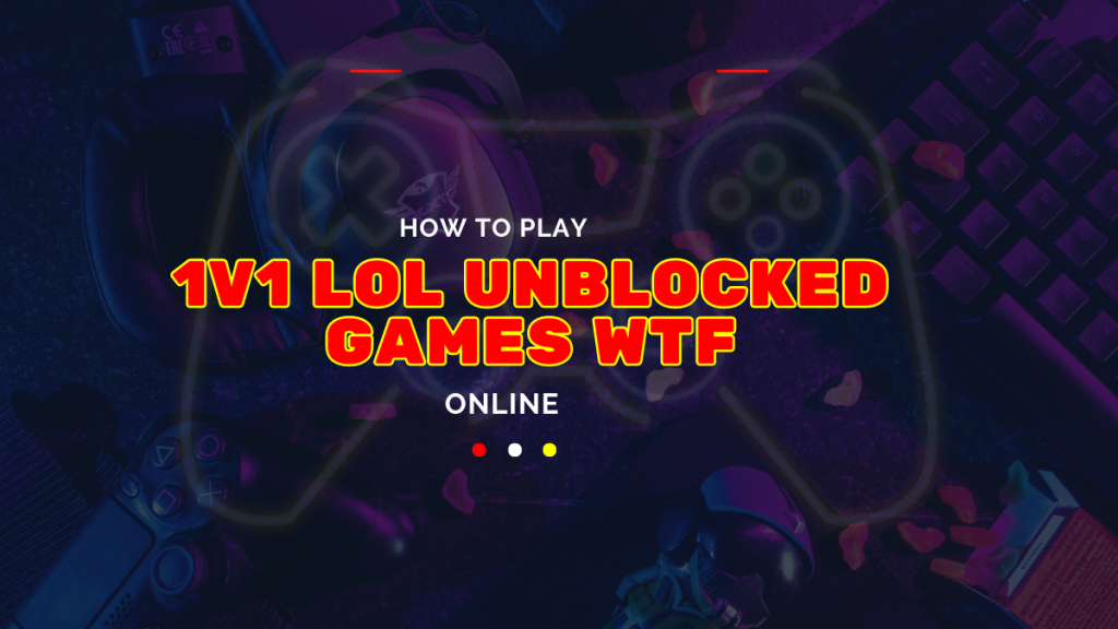 How to Play 1v1 LOL Unblocked Games WTF Online