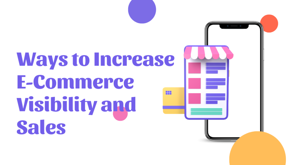 Ways to Increase E-Commerce Visibility and Sales