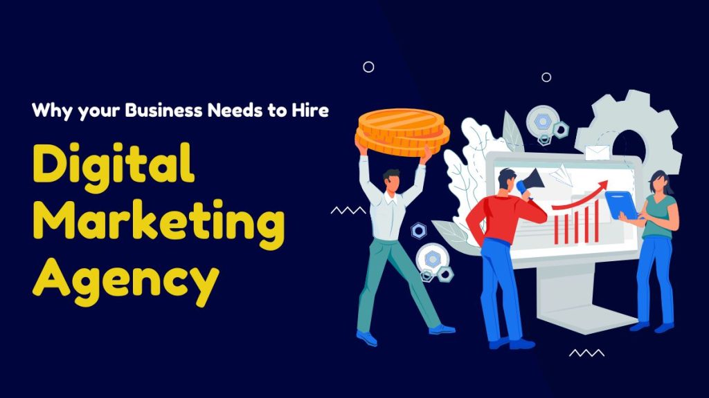 Why Your Business Needs to Hire a Digital Marketing Agency